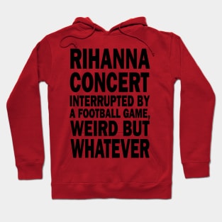 Rihanna concert interrupted by a footall game, weird but whatever, Rihanna Supper Bowl 2023 Hoodie